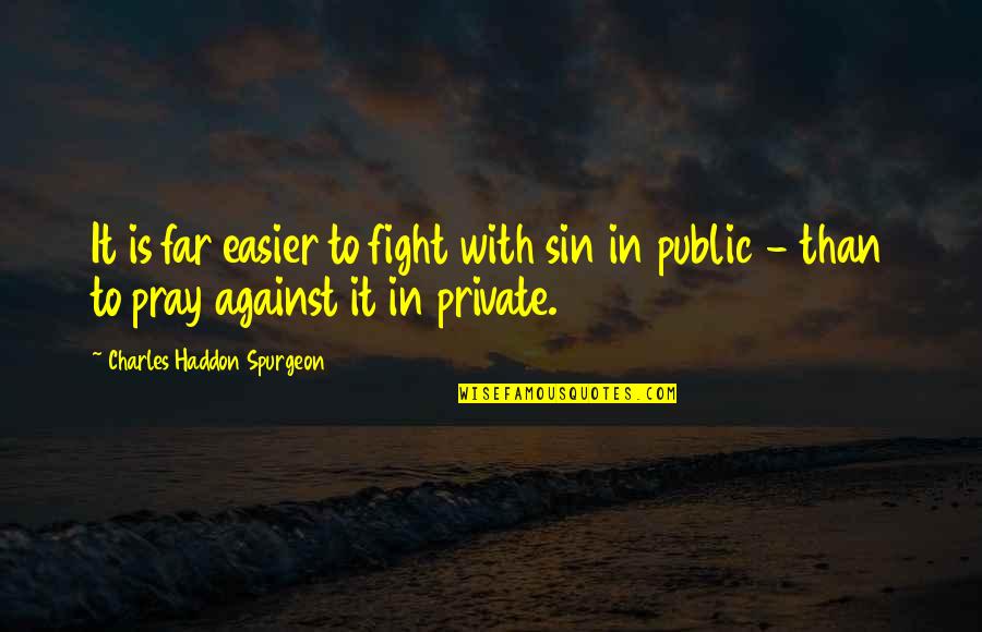 Shuvalov Painter Quotes By Charles Haddon Spurgeon: It is far easier to fight with sin Shuvalov Painter Quotes By Charles Haddon Spurgeon: It is far easier to fight with sin