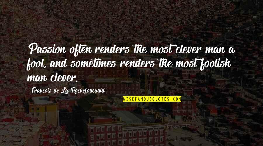 Shuvalov Painter Quotes By Francois De La Rochefoucauld: Passion often renders the most clever man a Shuvalov Painter Quotes By Francois De La Rochefoucauld: Passion often renders the most clever man a