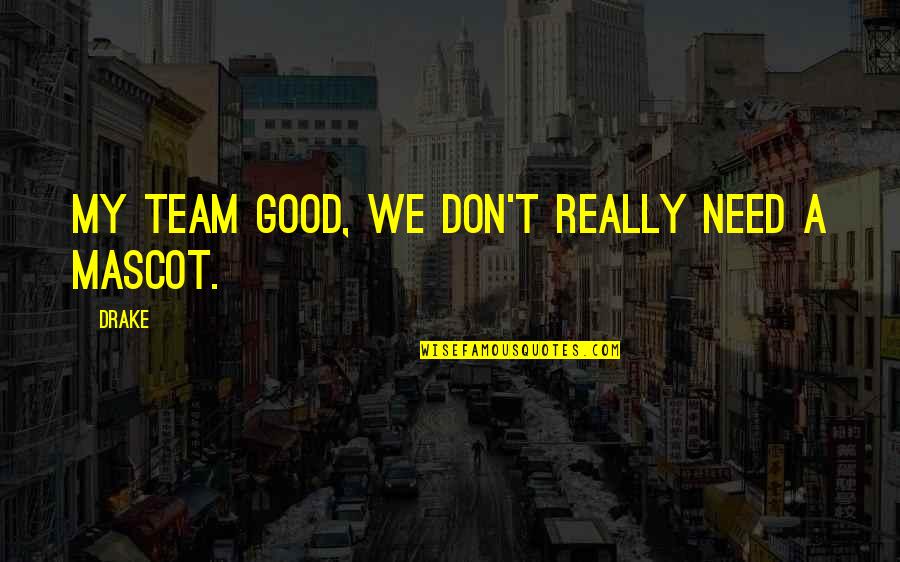 Shuvo Bijoya Quotes By Drake: My team good, we don't really need a