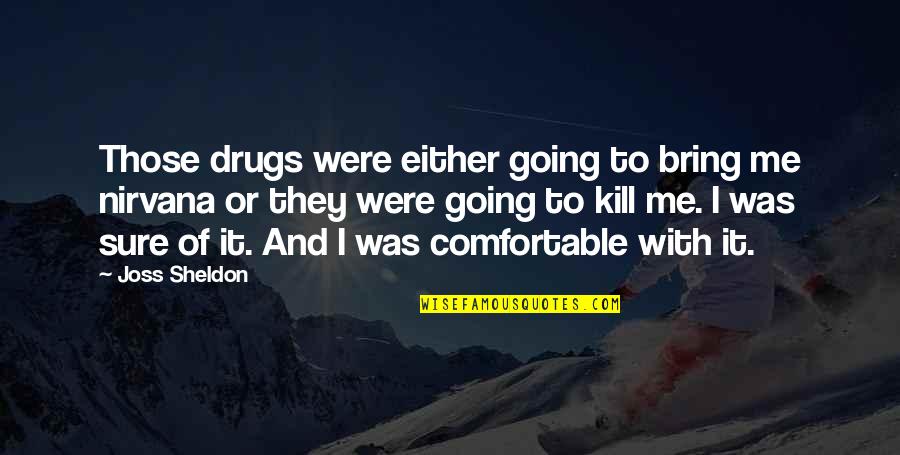 Shuvo Noboborsho 2015 Quotes By Joss Sheldon: Those drugs were either going to bring me