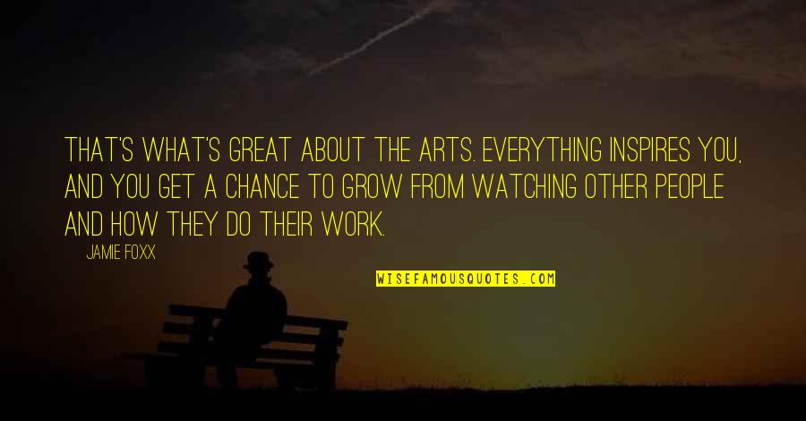 Shuyin Battle Quotes By Jamie Foxx: That's what's great about the arts. Everything inspires