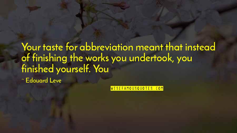 Shuyuan Quotes By Edouard Leve: Your taste for abbreviation meant that instead of