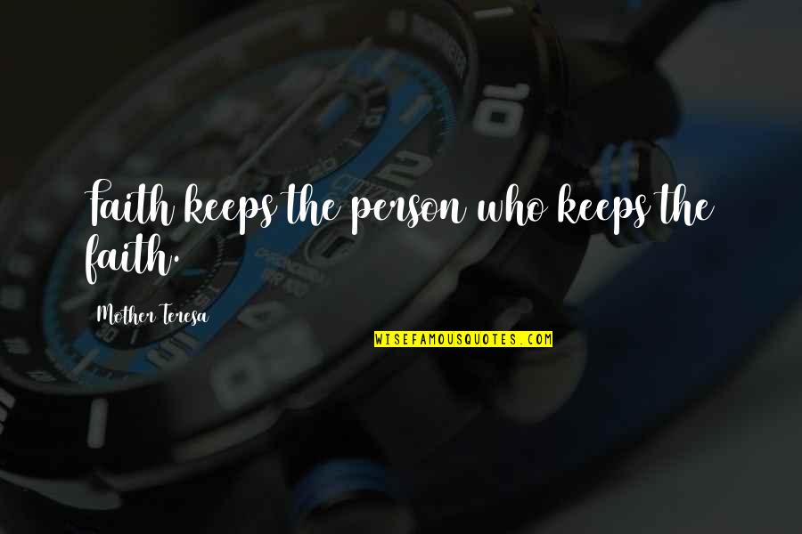 Shuyue Quotes By Mother Teresa: Faith keeps the person who keeps the faith.