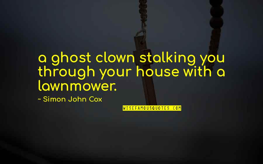 Shuzz Shoes Quotes By Simon John Cox: a ghost clown stalking you through your house