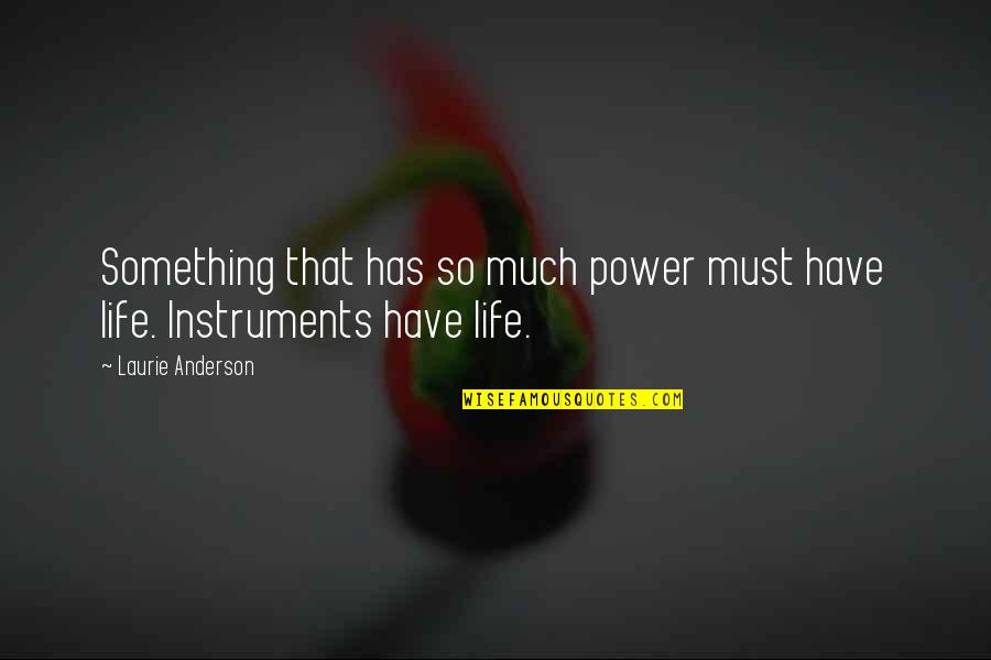 Shuzzing Quotes By Laurie Anderson: Something that has so much power must have