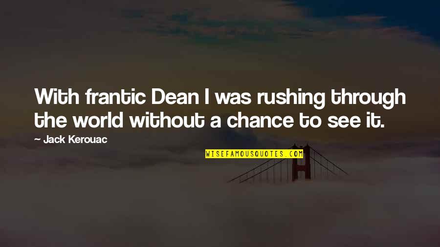 Shvaav Quotes By Jack Kerouac: With frantic Dean I was rushing through the