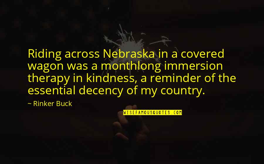 Shvaav Quotes By Rinker Buck: Riding across Nebraska in a covered wagon was Shvaav Quotes By Rinker Buck: Riding across Nebraska in a covered wagon was