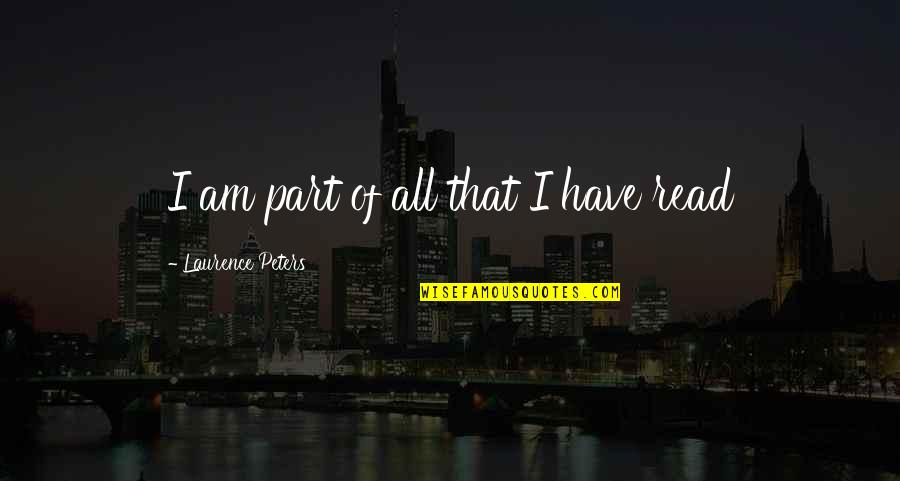 Shvaay Quotes By Laurence Peters: I am part of all that I have Shvaay Quotes By Laurence Peters: I am part of all that I have
