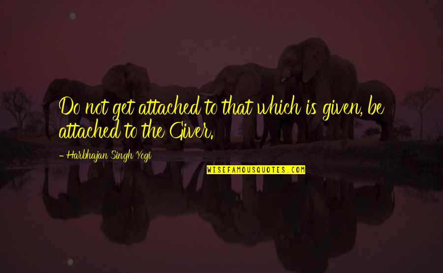 Shvatices Quotes By Harbhajan Singh Yogi: Do not get attached to that which is Shvatices Quotes By Harbhajan Singh Yogi: Do not get attached to that which is