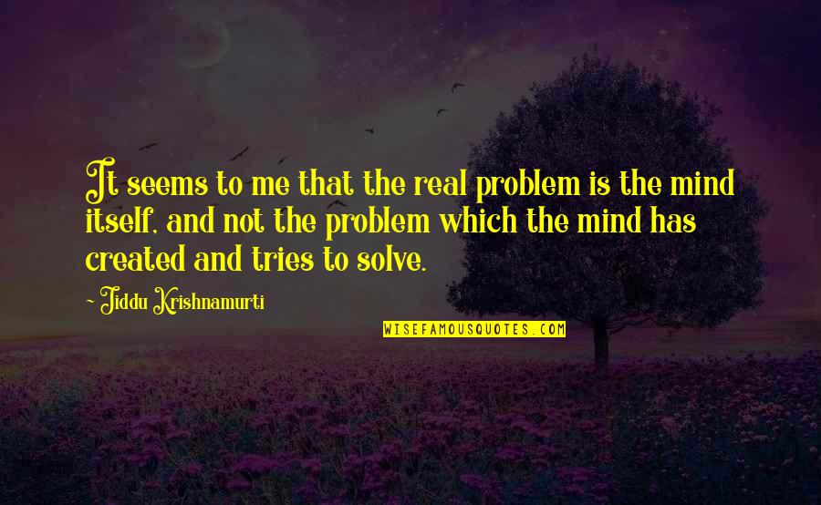 Shvatiti Ili Quotes By Jiddu Krishnamurti: It seems to me that the real problem