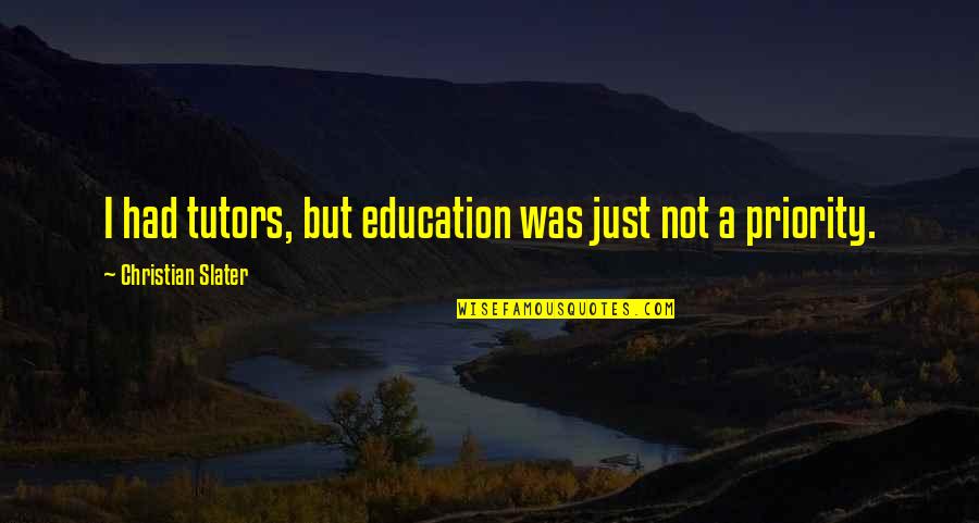 Shvetashvatara Quotes By Christian Slater: I had tutors, but education was just not
