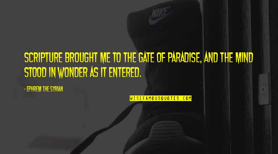 Shvetsariya Quotes By Ephrem The Syrian: Scripture brought me to the Gate of Paradise,