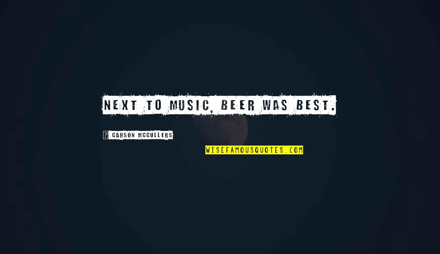 Shvetsov Ash 62 Quotes By Carson McCullers: Next to music, beer was best. Shvetsov Ash 62 Quotes By Carson McCullers: Next to music, beer was best.
