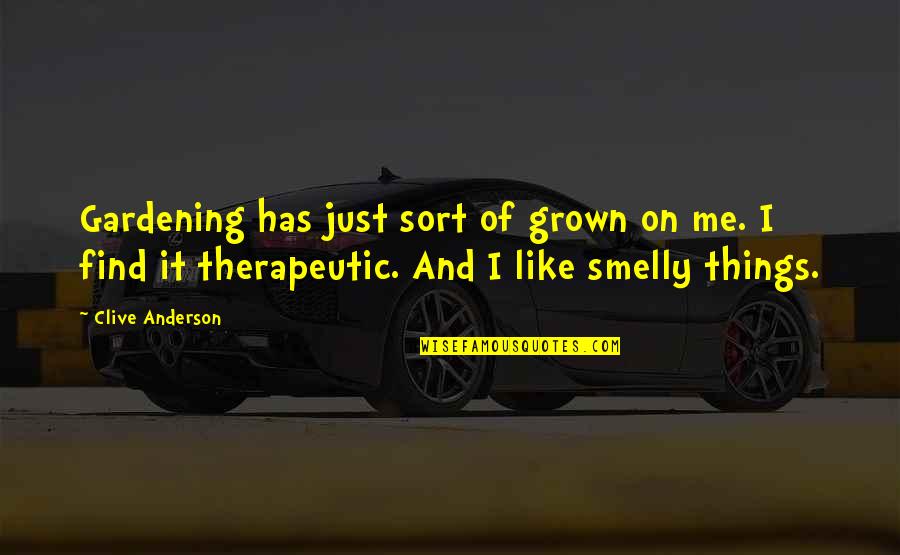 Shwachman Maladie Quotes By Clive Anderson: Gardening has just sort of grown on me.