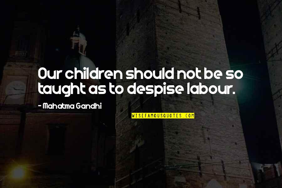 Shwayze Corona Quotes By Mahatma Gandhi: Our children should not be so taught as Shwayze Corona Quotes By Mahatma Gandhi: Our children should not be so taught as