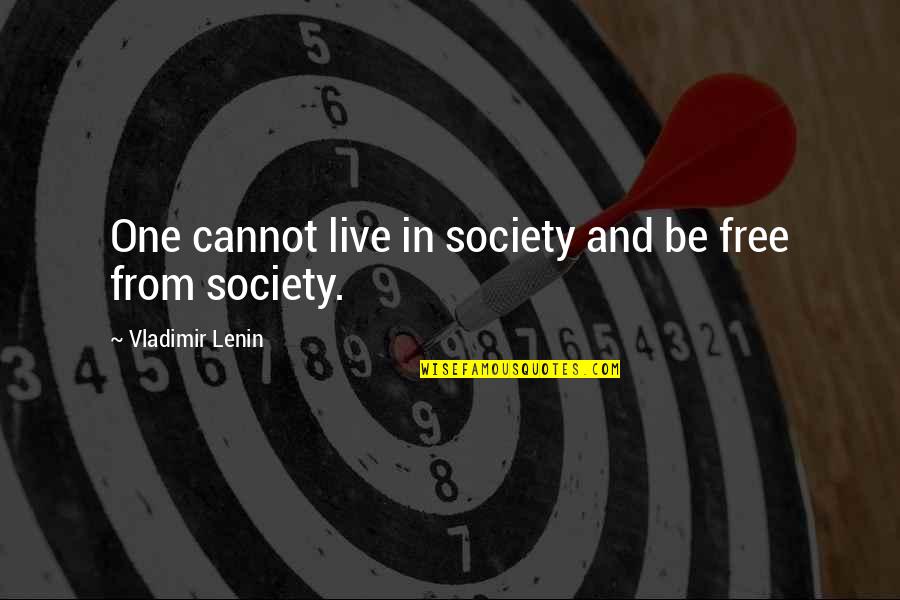 Shweder Quotes By Vladimir Lenin: One cannot live in society and be free