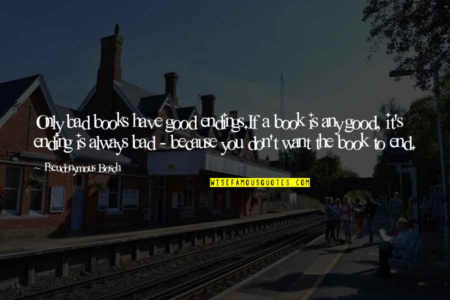 Shwekey Youtube Quotes By Pseudonymous Bosch: Only bad books have good endings.If a book Shwekey Youtube Quotes By Pseudonymous Bosch: Only bad books have good endings.If a book