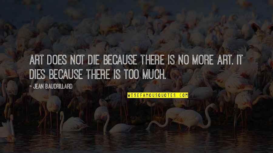 Shwings Quotes By Jean Baudrillard: Art does not die because there is no Shwings Quotes By Jean Baudrillard: Art does not die because there is no