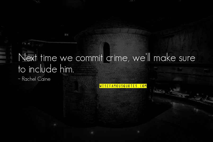 Shy Boy Quotes By Rachel Caine: Next time we commit crime, we'll make sure