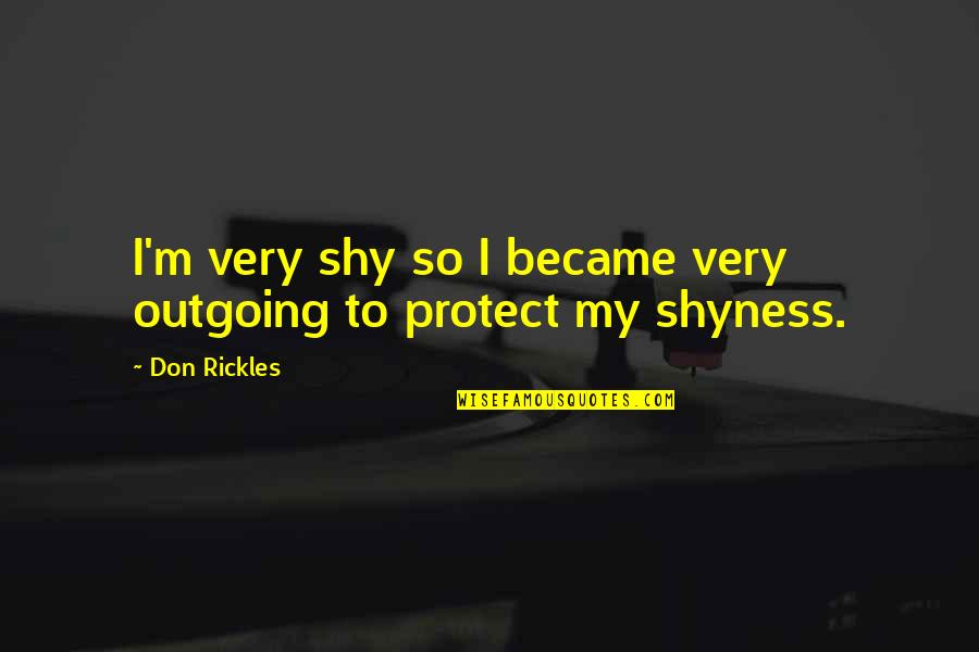 Shy But Outgoing Quotes By Don Rickles: I'm very shy so I became very outgoing