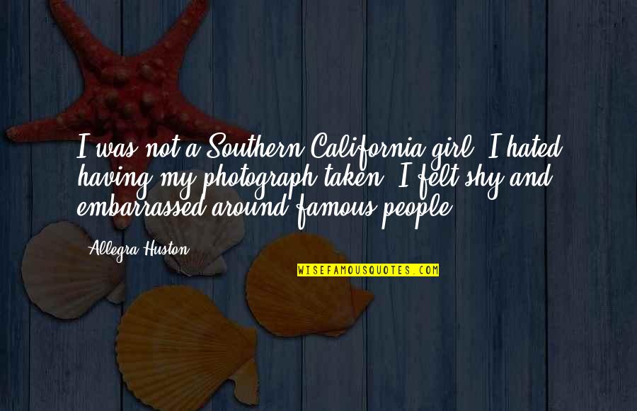 Shy Girl Quotes By Allegra Huston: I was not a Southern California girl. I