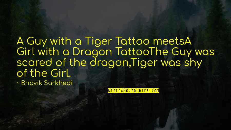 Shy Girl Quotes By Bhavik Sarkhedi: A Guy with a Tiger Tattoo meetsA Girl