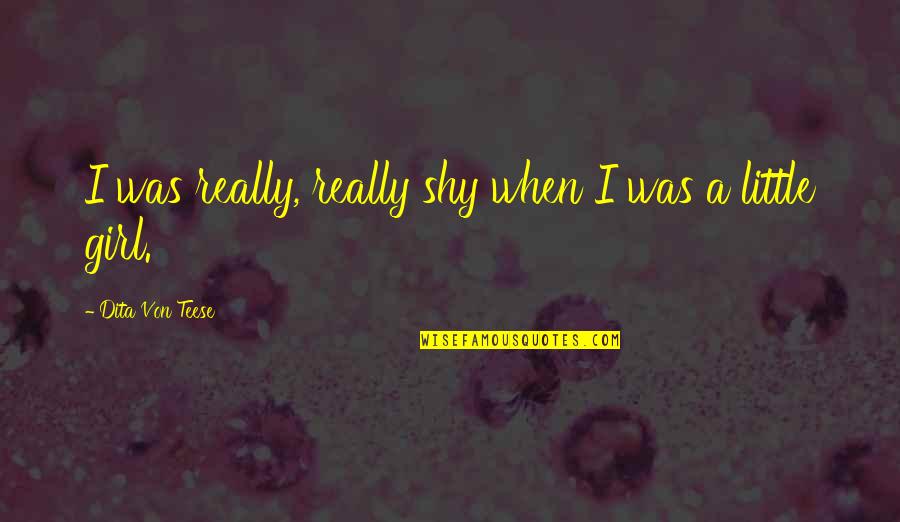 Shy Girl Quotes By Dita Von Teese: I was really, really shy when I was