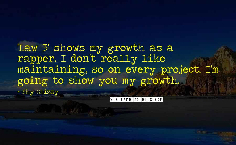 Shy Glizzy quotes: 'Law 3' shows my growth as a rapper. I don't really like maintaining, so on every project, I'm going to show you my growth.