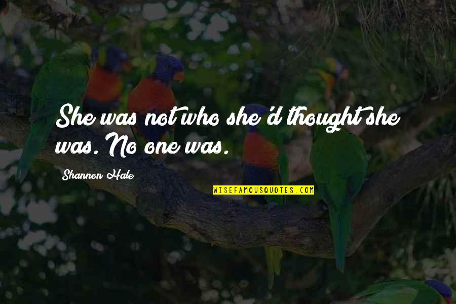 Shy Glizzy Song Quotes By Shannon Hale: She was not who she'd thought she was. Shy Glizzy Song Quotes By Shannon Hale: She was not who she'd thought she was.