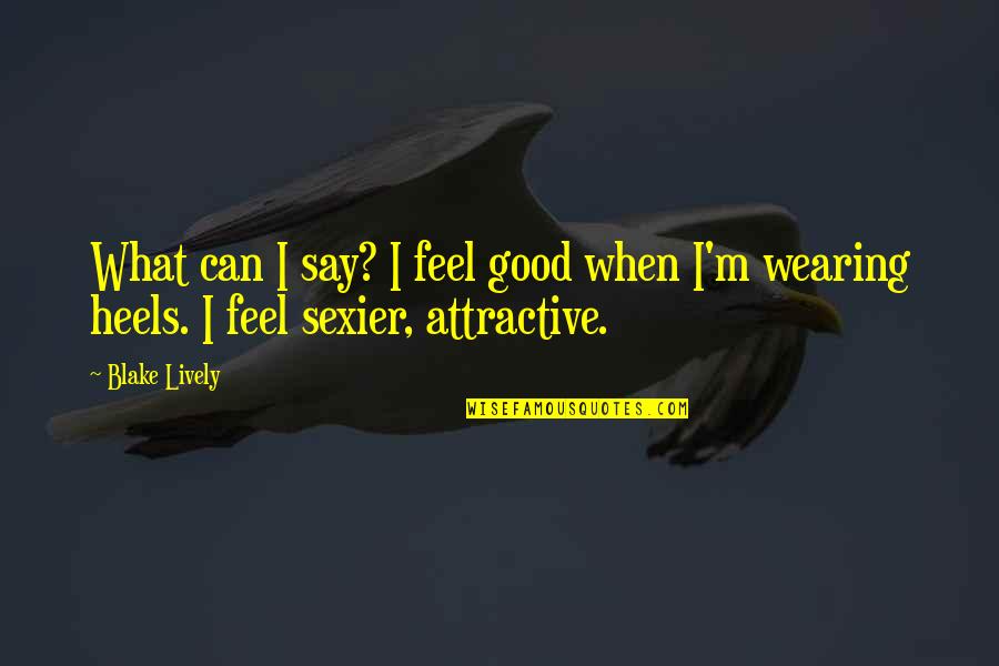 Shy Guy Quotes By Blake Lively: What can I say? I feel good when