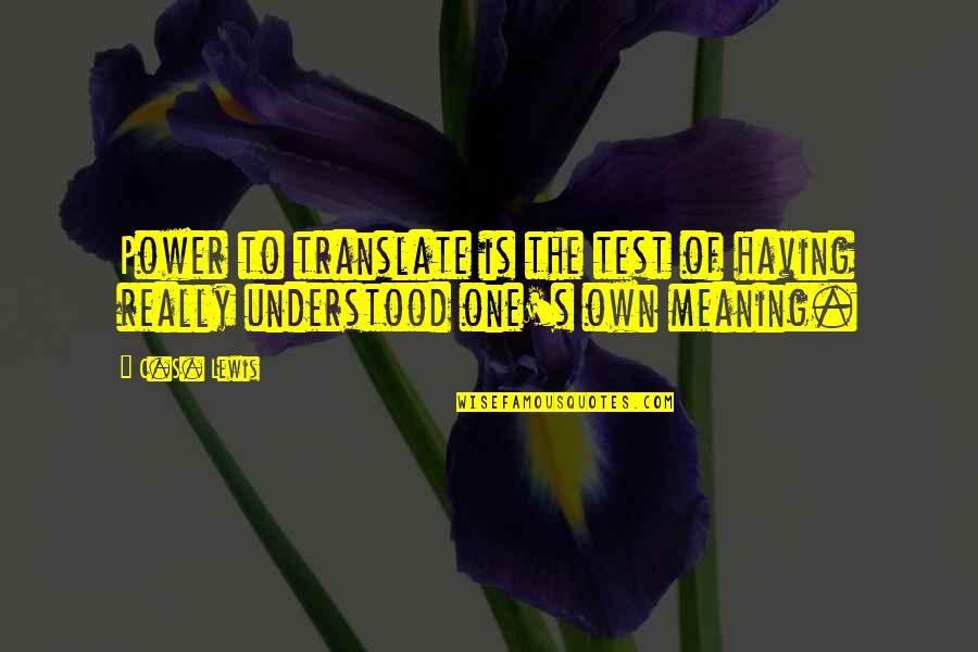 Shy Guys Tumblr Quotes By C.S. Lewis: Power to translate is the test of having