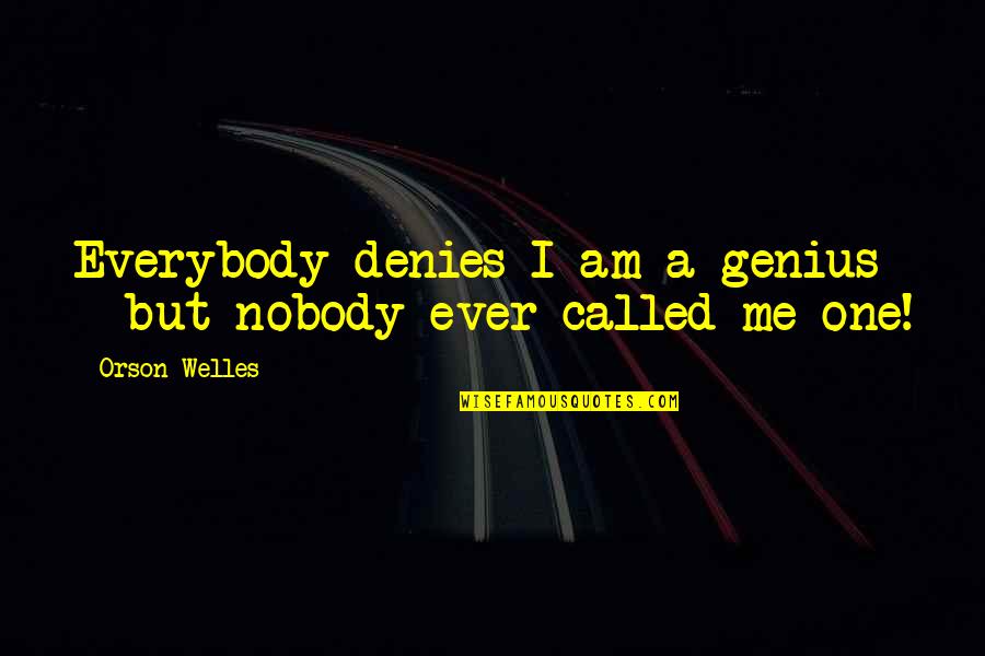 Shy Jokes Quotes By Orson Welles: Everybody denies I am a genius - but