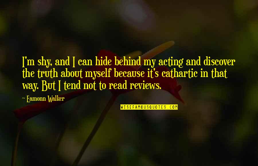 Shy Quotes By Eamonn Walker: I'm shy, and I can hide behind my Shy Quotes By Eamonn Walker: I'm shy, and I can hide behind my