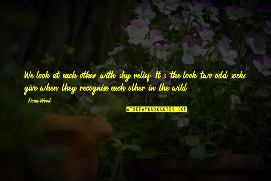 Shy Quotes By Fiona Wood: We look at each other with shy relief. Shy Quotes By Fiona Wood: We look at each other with shy relief.
