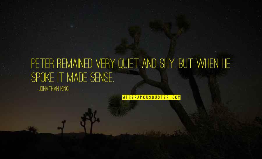 Shy Quotes By Jonathan King: Peter remained very quiet and shy, but when