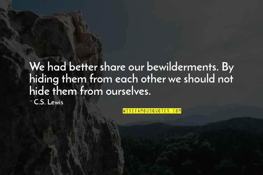 Shy Smile Quotes By C.S. Lewis: We had better share our bewilderments. By hiding Shy Smile Quotes By C.S. Lewis: We had better share our bewilderments. By hiding