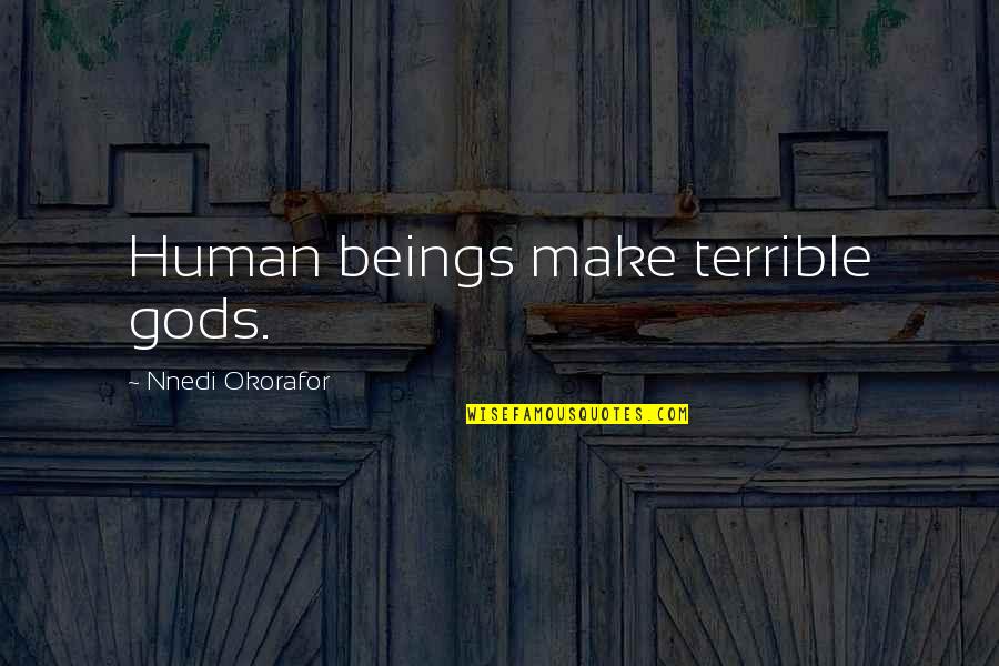 Shy Smile Quotes By Nnedi Okorafor: Human beings make terrible gods. Shy Smile Quotes By Nnedi Okorafor: Human beings make terrible gods.
