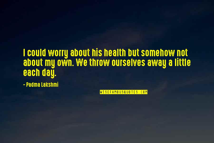 Shy Smile Quotes By Padma Lakshmi: I could worry about his health but somehow Shy Smile Quotes By Padma Lakshmi: I could worry about his health but somehow