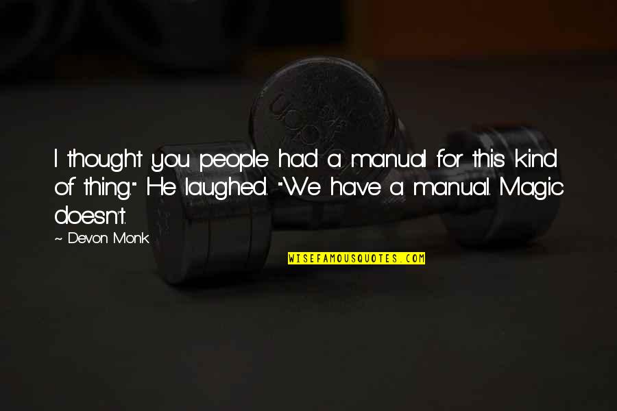 Shy Students Quotes By Devon Monk: I thought you people had a manual for