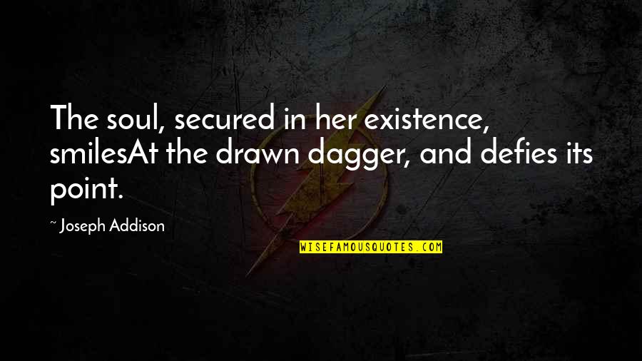 Shy Students Quotes By Joseph Addison: The soul, secured in her existence, smilesAt the Shy Students Quotes By Joseph Addison: The soul, secured in her existence, smilesAt the