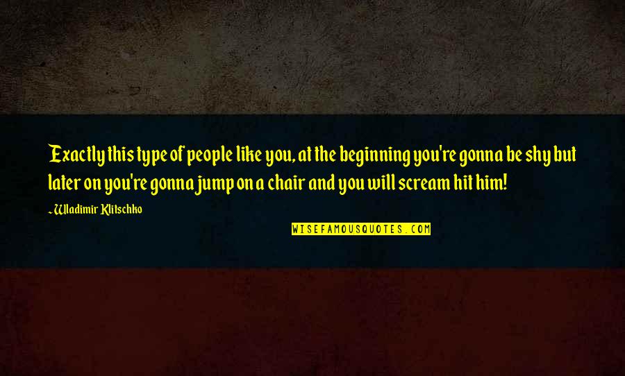 Shy Type Quotes By Wladimir Klitschko: Exactly this type of people like you, at