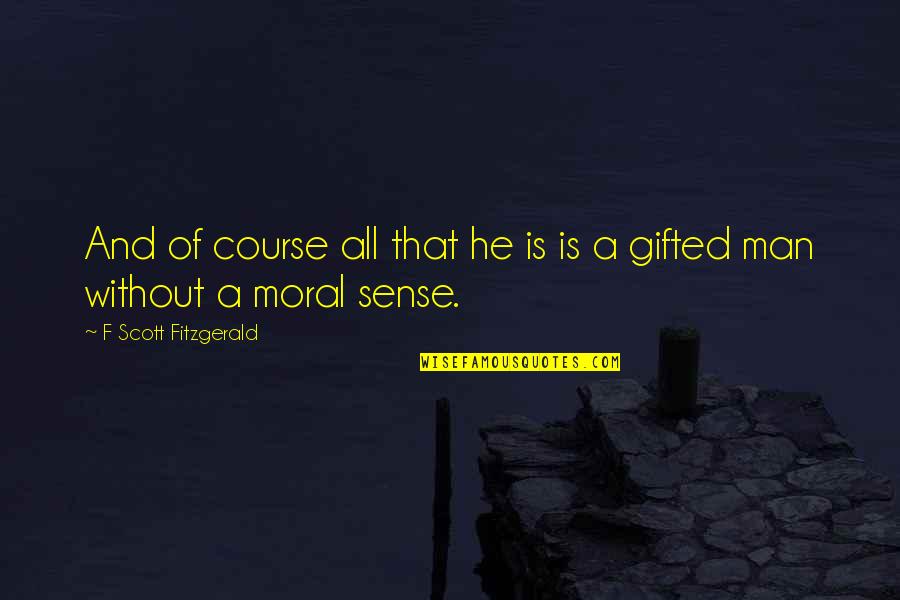 Shyam Baba Best Quotes By F Scott Fitzgerald: And of course all that he is is Shyam Baba Best Quotes By F Scott Fitzgerald: And of course all that he is is
