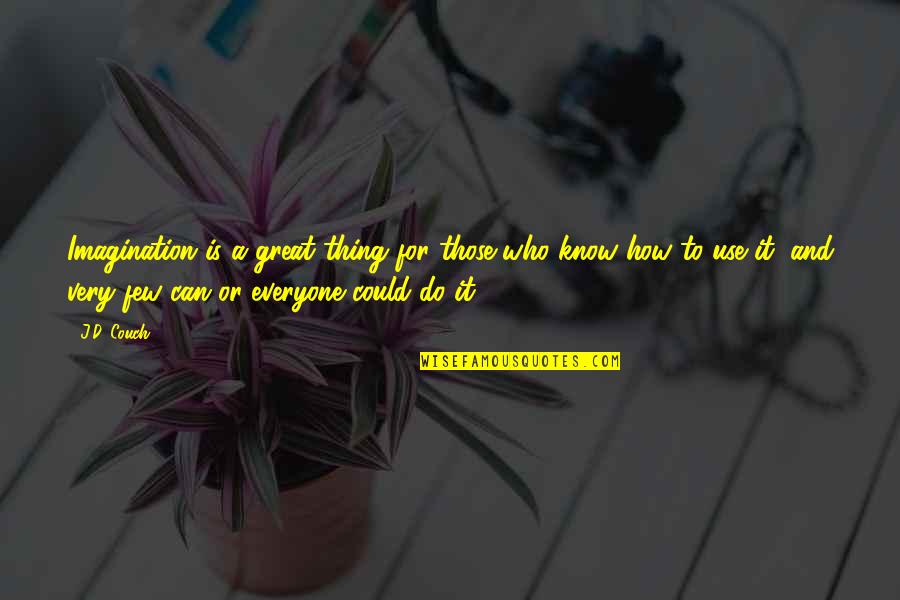 Shyam Baba Best Quotes By J.D. Couch: Imagination is a great thing for those who Shyam Baba Best Quotes By J.D. Couch: Imagination is a great thing for those who