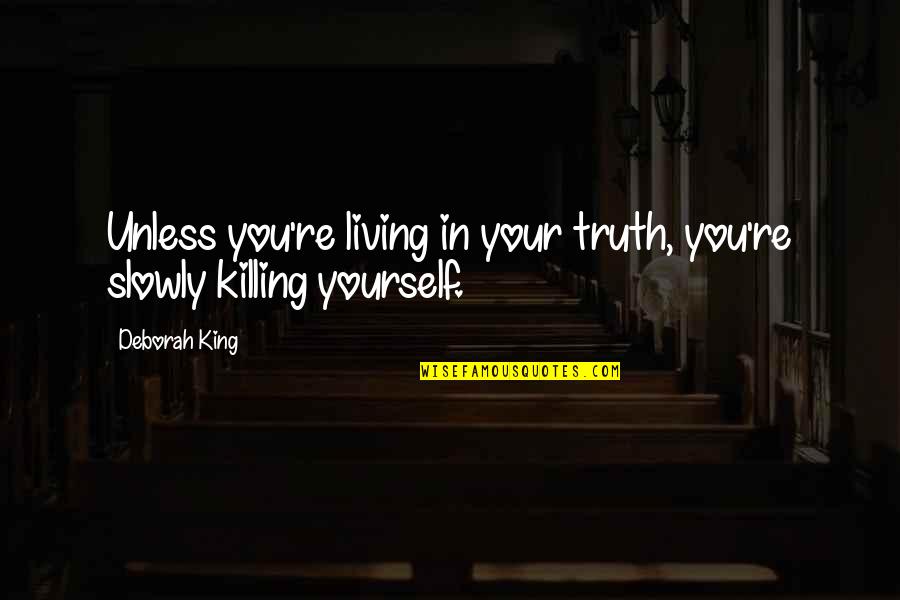 Shyam Das Death Quotes By Deborah King: Unless you're living in your truth, you're slowly