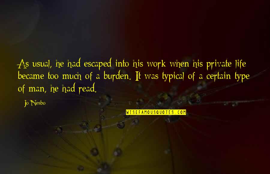 Shyam Das Quotes By Jo Nesbo: As usual, he had escaped into his work Shyam Das Quotes By Jo Nesbo: As usual, he had escaped into his work
