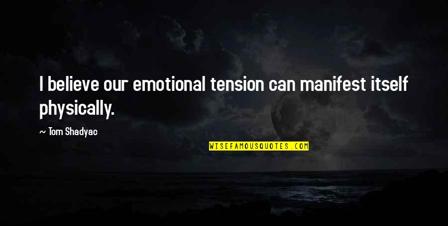 Shyam Lal College Quotes By Tom Shadyac: I believe our emotional tension can manifest itself