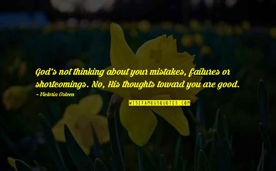 Shyam Lal College Quotes By Victoria Osteen: God's not thinking about your mistakes, failures or