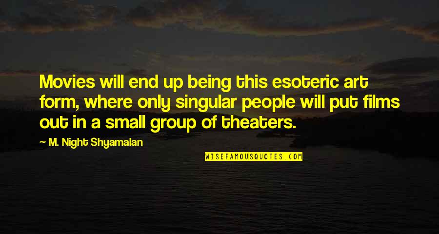 Shyamalan Quotes By M. Night Shyamalan: Movies will end up being this esoteric art