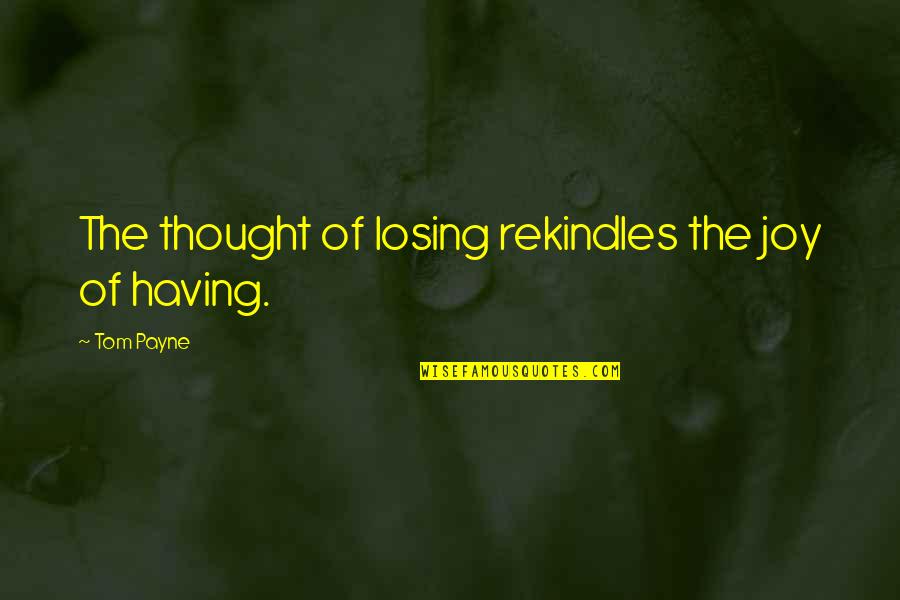 Shyamalee Palekars Quotes By Tom Payne: The thought of losing rekindles the joy of