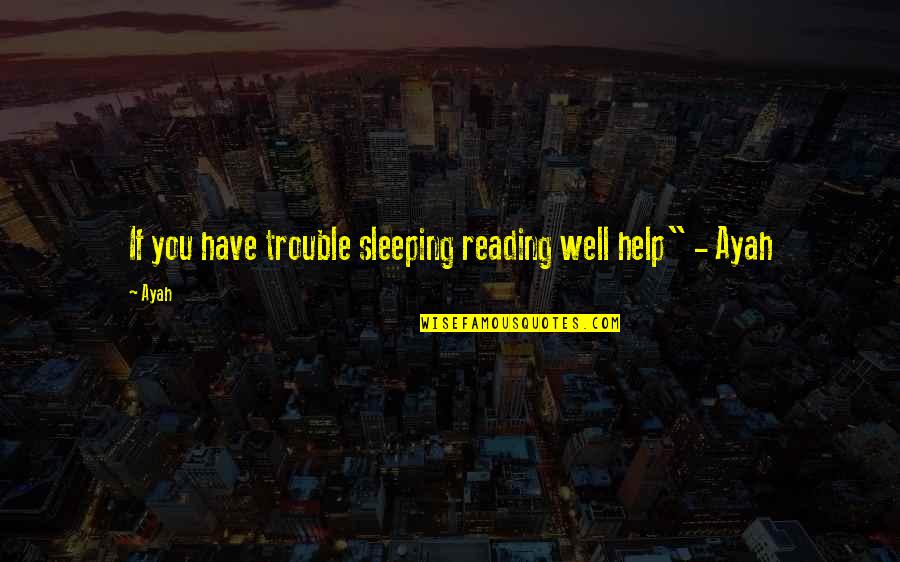 Shyamalee Tudawe Quotes By Ayah: If you have trouble sleeping reading well help"